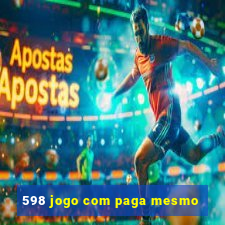 598 jogo com paga mesmo